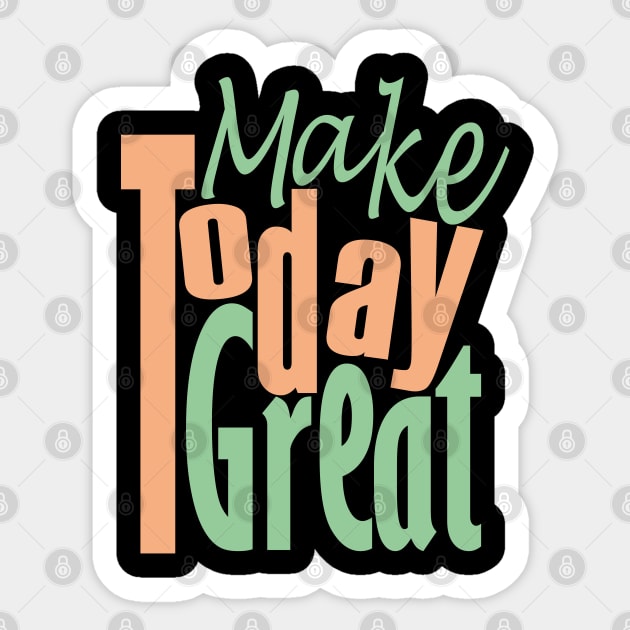 Make Today Great Sticker by Day81